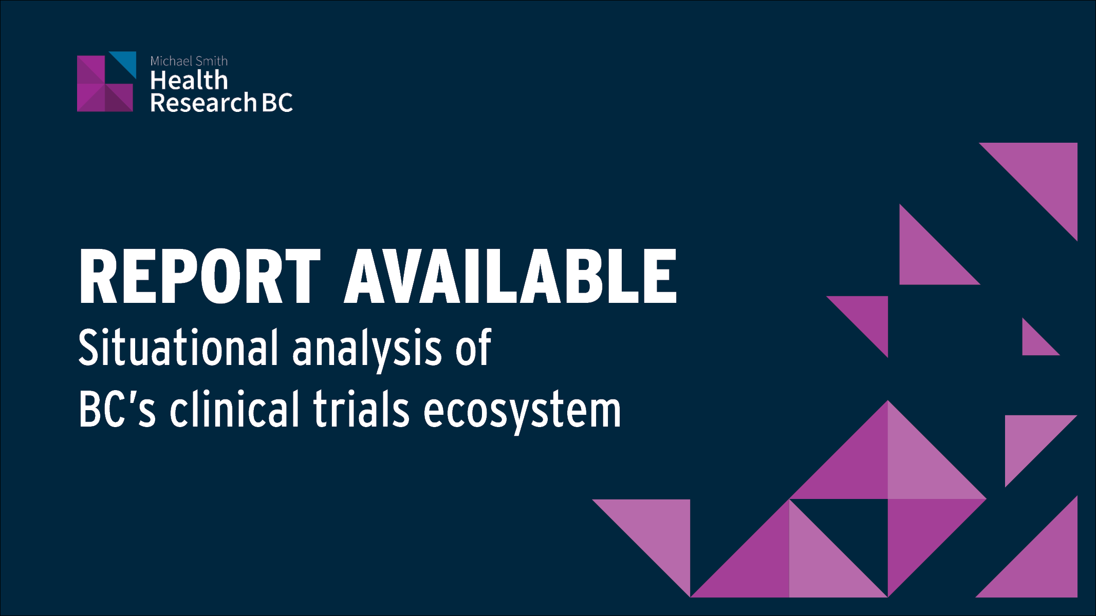 Image with Michael Smith Health Research BC's logo and a text that says: "Report available - situational analysis of BC's clinical trials ecosystem".