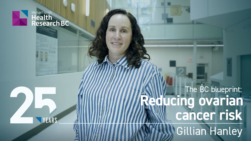Image of Dr. Gillian Hanley standing in a university facility with Health Research BC's logo and text that reads: "25 years - The BC blueprint: Reducing ovarian cancer risk".