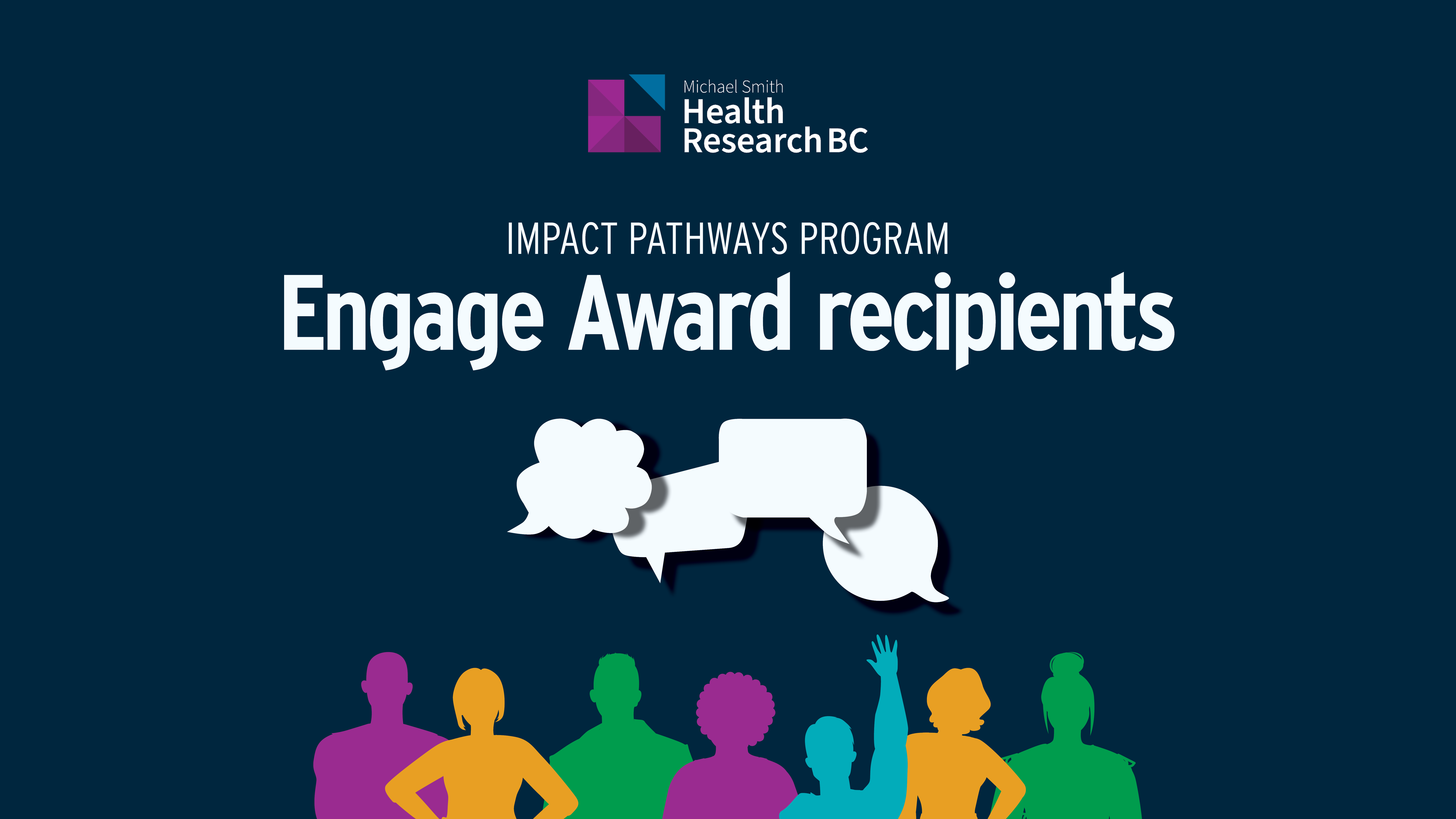 A graphic titled "Impact Pathways Program: Engage Award recipients" with colorful silhouettes of people and speech bubbles at the bottom. The logo of Michael Smith Health Research BC is at the top. The background is dark blue.