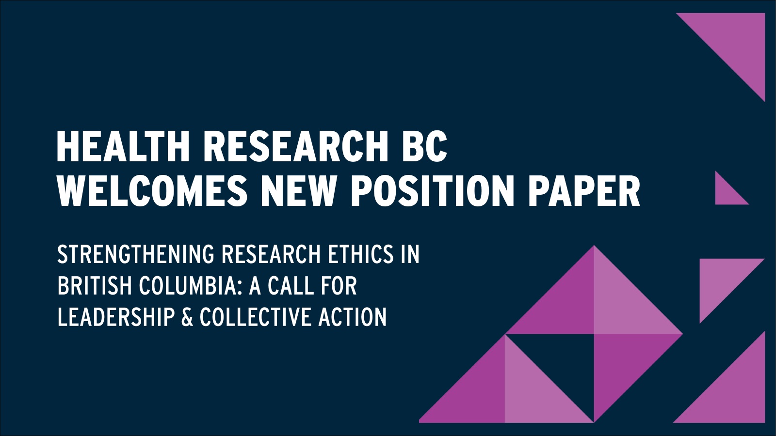 Graphic that reads: Health Research BC welcomes new position paper - Strengthening research ethics in British Columbia: A call for leadership & collective action.
